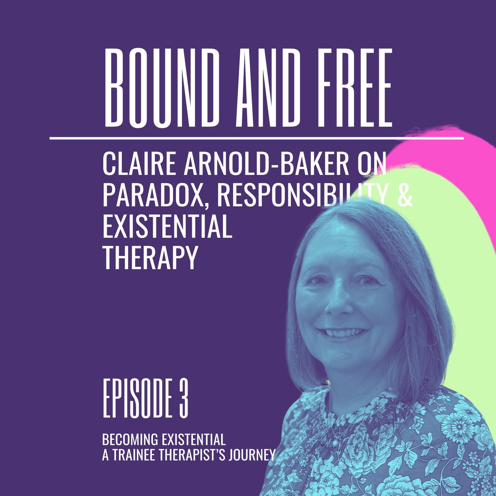 Bound and Free: Claire Arnold-Baker on Paradox, Responsibility & Existential Therapy episode artwork